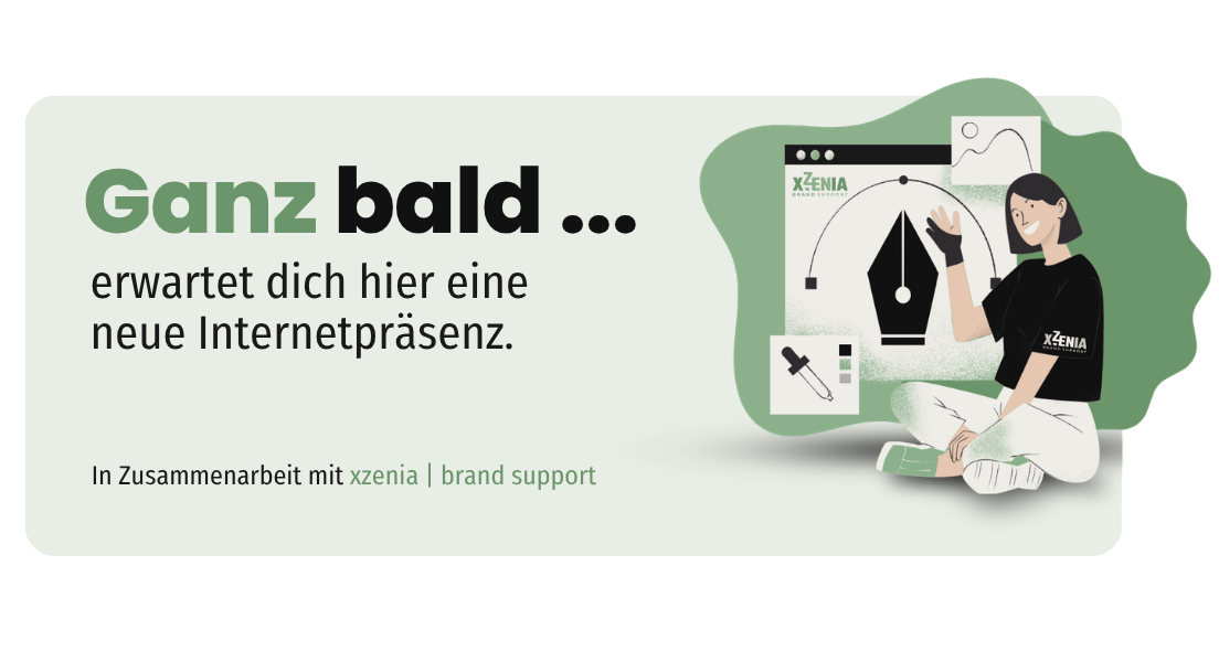 Ganz bald erwartet dich hier eine neue Internetpräsenz. In Zusammenarbeit mit xzenia | brand support